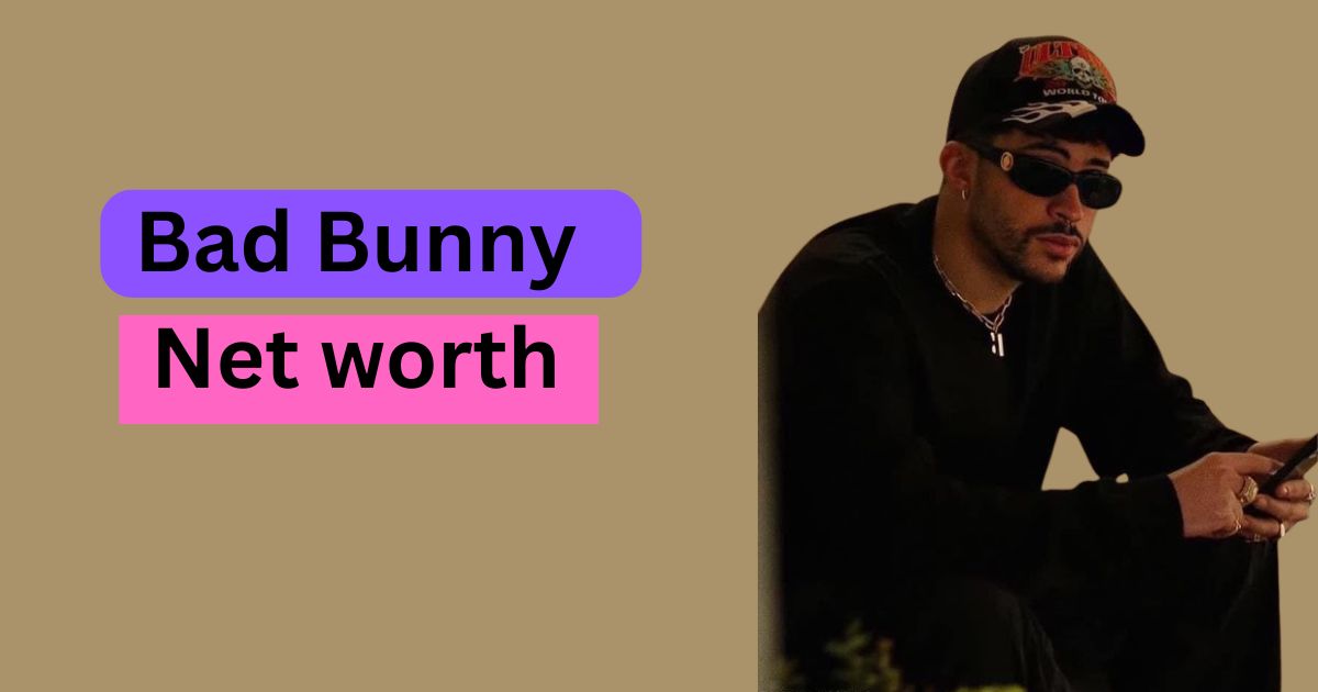 Bad Bunny Net worth